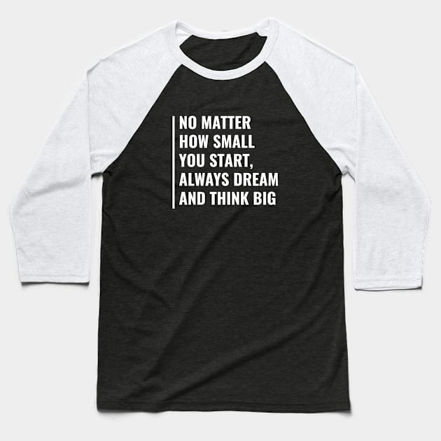 Always Dream and Think Big. Dream Big Big Dreamer Baseball T-Shirt by kamodan